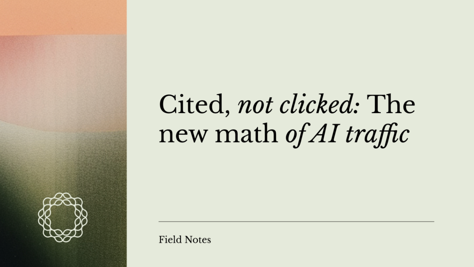 Cited, not clicked. The new math of AI traffic.