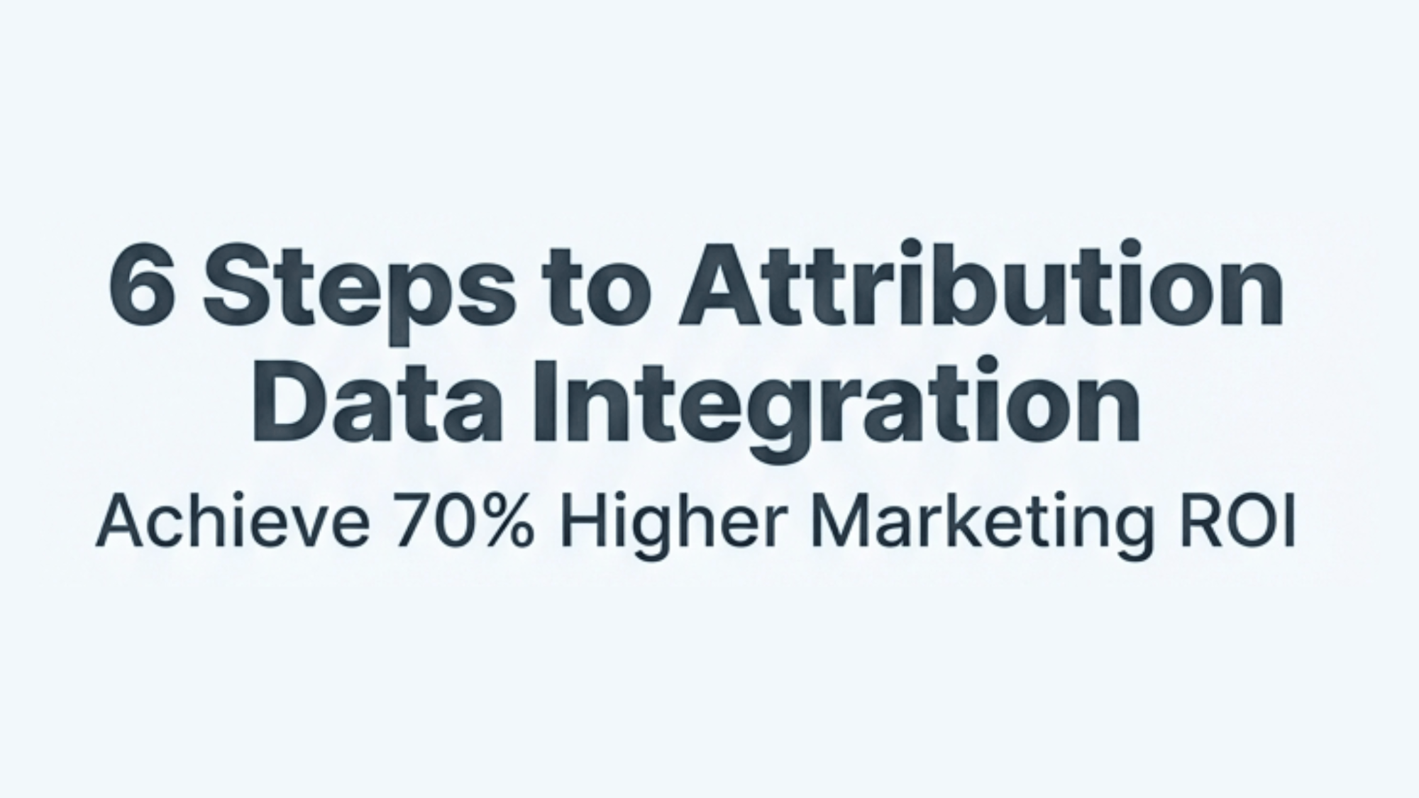 six steps to attribution data integration